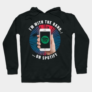 I'm with the Band... on Spotify Funny Music shirt Hoodie